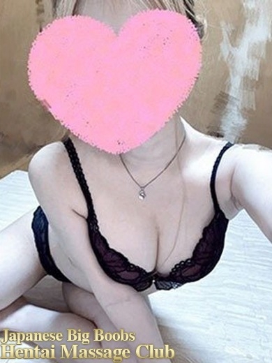 Japanese Big Boobs Hentai Massage Club Tokyo (上门)色情按摩/回春 服务 MIRAN